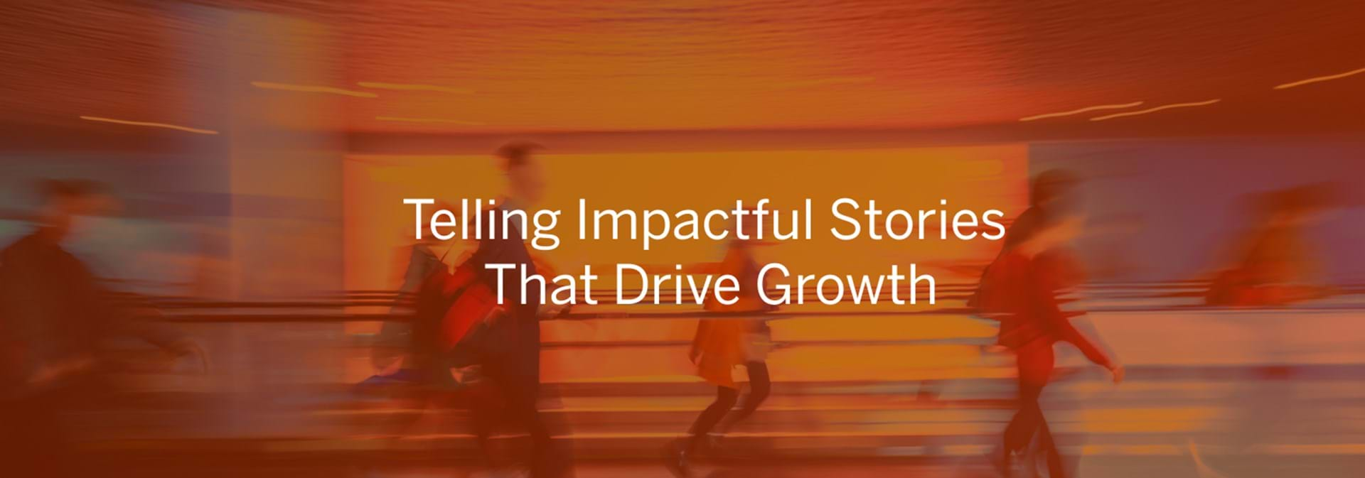 Telling Impactful Stories That Drive Growth